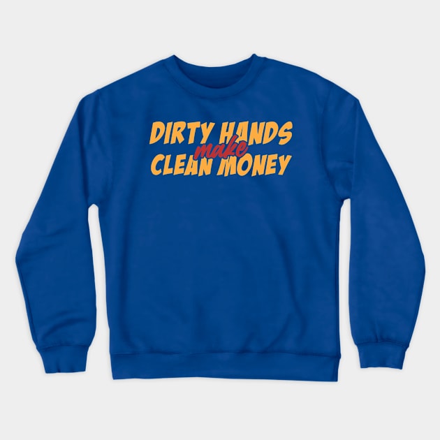 Dirty Hands Make Clean Money 1 Crewneck Sweatshirt by vbdemkii